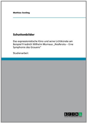 Schattenbilder: Das expressionistische Kino und seine Lichtkünste am Beispiel Friedrich Wilhelm Murnaus Nosferatu - Eine Symphonie des Grauens