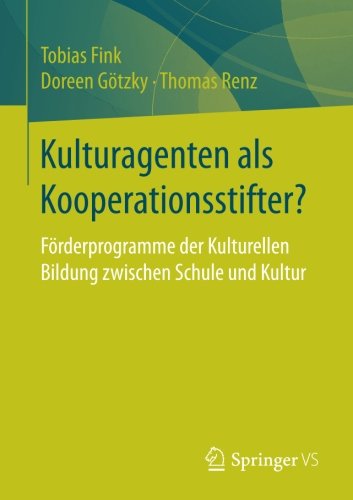 Kulturagenten als Kooperationsstifter?: Förderprogramme der Kulturellen Bildung zwischen Schule und Kultur