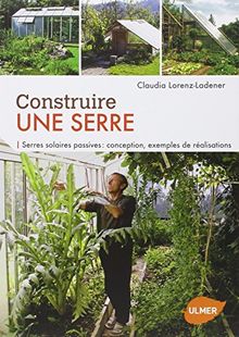 Construire une serre : serres solaires passives : conception, exemples de réalisations