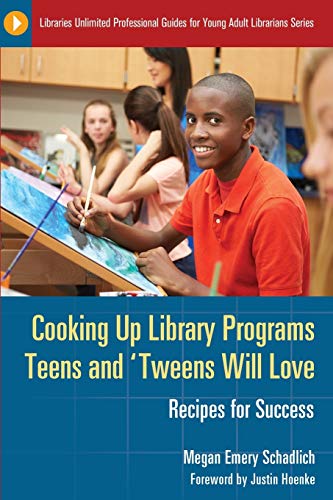 Cooking Up Library Programs Teens and 'Tweens Will Love: Recipes for Success (Libraries Unlimited Professional Guides for Young Adult Librarians)