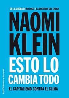 Esto lo cambia todo : el capitalismo contra el clima (Estado y Sociedad)