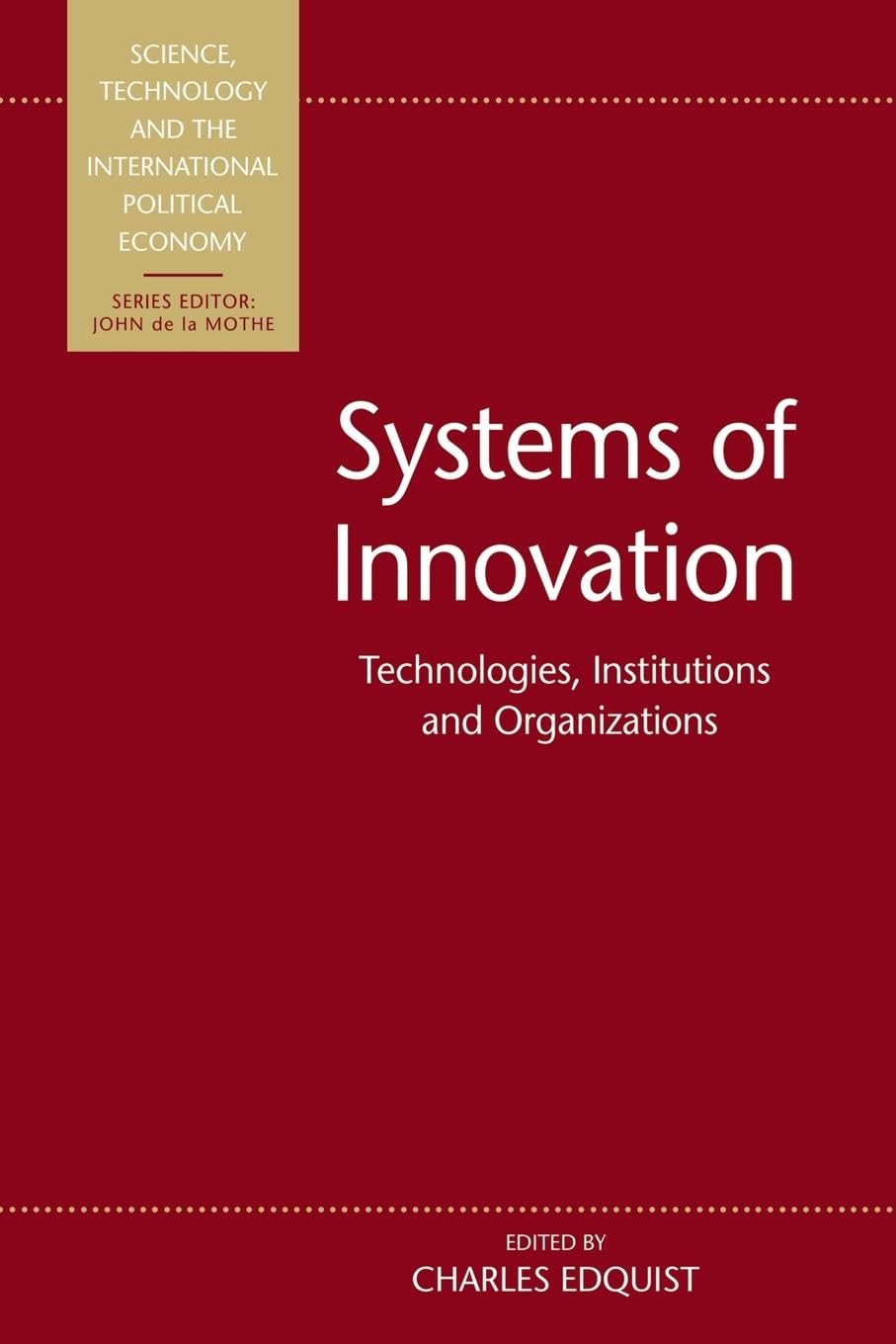 Systems of Innovation: Technologies, Institutions and Organizations (Science, Technology and the International Political Economy)