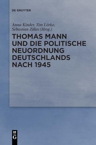 Thomas Mann und die politische Neuordnung Deutschlands nach 1945