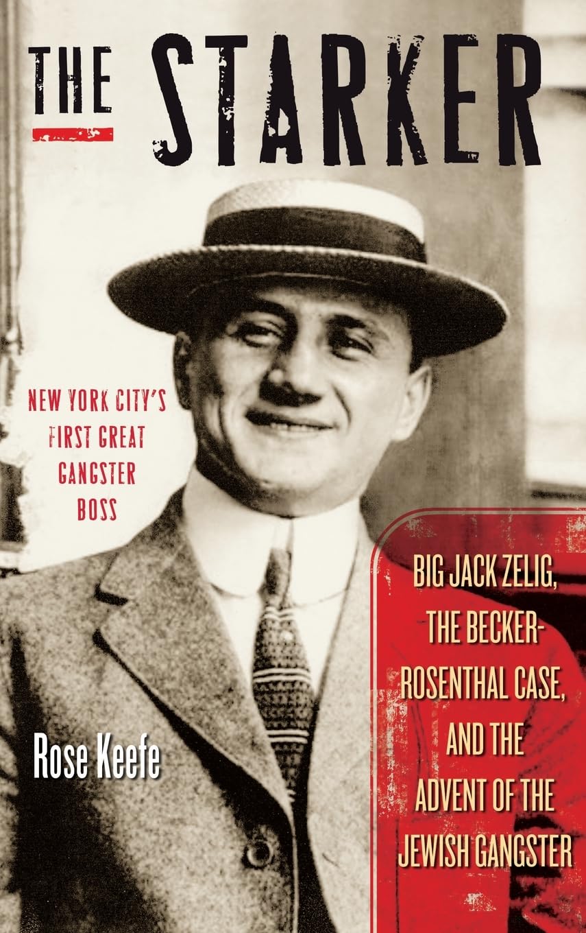 Starker: Big Jack Zelig, the Becker-Rosenthal Case, and the Advent of the Jewish Gangster