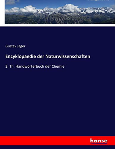 Encyklopaedie der Naturwissenschaften: 3. Th. Handwörterbuch der Chemie