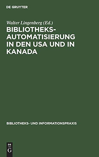 Bibliotheksautomatisierung in den USA und in Kanada: Bericht über eine Studienreise von fünf deutschen Bibliothekaren im Jahre 1972 (Bibliotheks- und Informationspraxis, 10, Band 10)