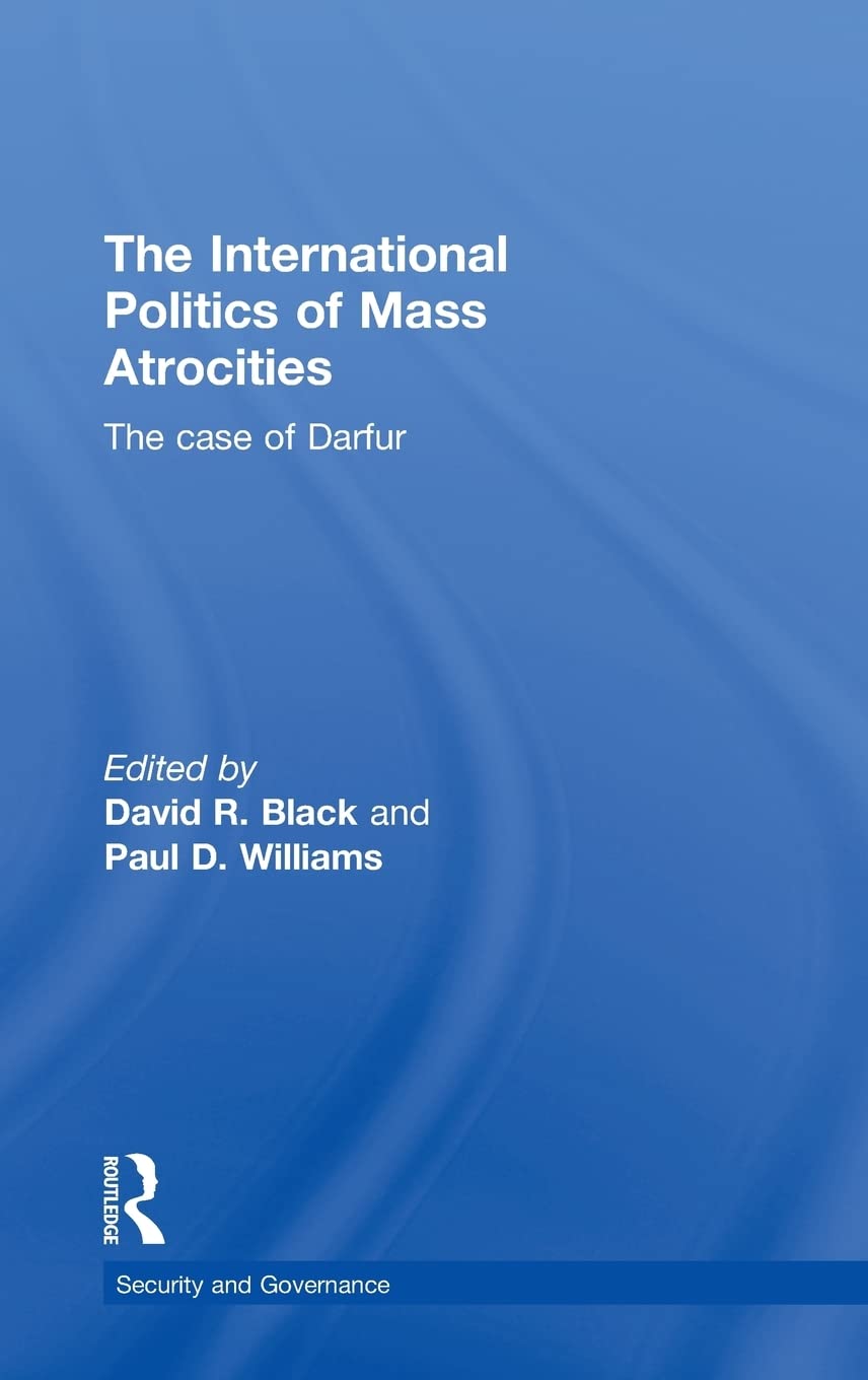The International Politics of Mass Atrocities: The Case of Darfur (Security and Governance)