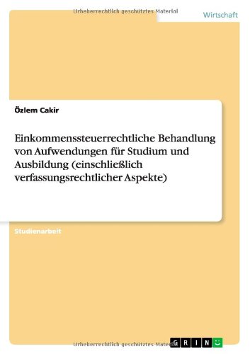 Einkommenssteuerrechtliche Behandlung von Aufwendungen für Studium und Ausbildung (einschließlich verfassungsrechtlicher Aspekte)