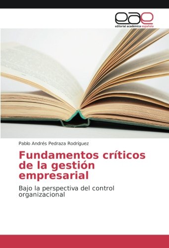 Fundamentos críticos de la gestión empresarial: Bajo la perspectiva del control organizacional