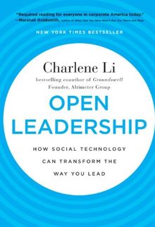 Open Leadership: How Social Technology Can Transform the Way You Lead