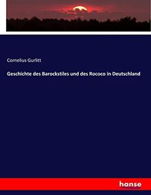 Geschichte des Barockstiles und des Rococo in Deutschland