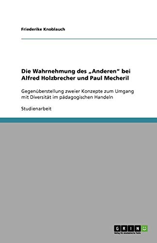 Die Wahrnehmung des Anderen bei Alfred Holzbrecher und Paul Mecheril: Gegenüberstellung zweier Konzepte zum Umgang mit Diversität im pädagogischen Handeln