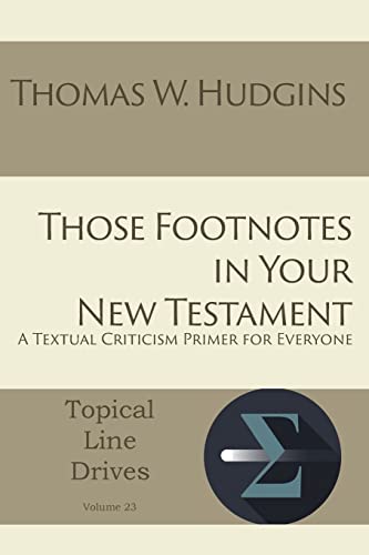 Those Footnotes in Your New Testament: A Textual Criticism Primer for Everyone (Topical Line Drives, Band 23)