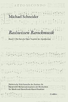 Basiswissen Barockmusik: Band 2: Die barocke Oper. Aspekte der Annäherung