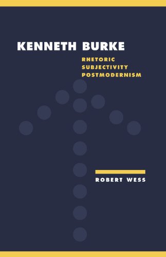 Kenneth Burke: Rhetoric, Subjectivity, Postmodernism (Literature, Culture, Theory, Band 18)