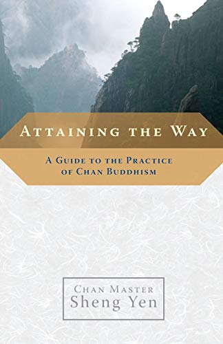 Attaining the Way: A Guide to the Practice of Chan Buddhism