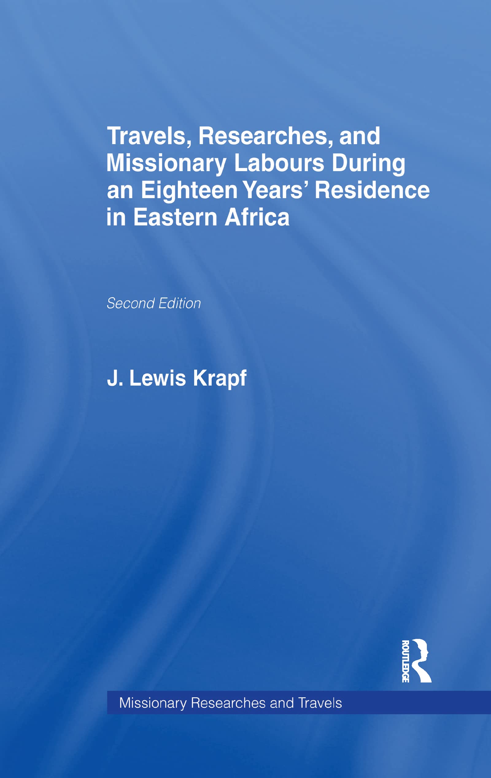 Travels, Researches and Missionary Labours During an Eighteen Years' Residence in Eastern Africa (Missionary Researches and Travels)