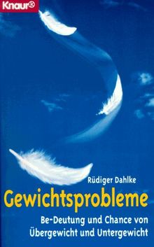 Gewichtsprobleme. Be- Deutung und Chance von Übergewicht und Untergewicht.