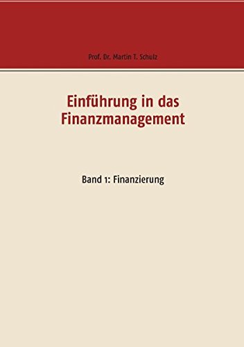 Einführung in das Finanzmanagement: Band 1: Finanzierung