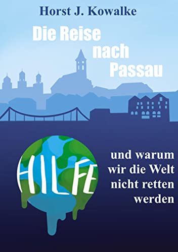 Die Reise nach Passau: und warum wir die Welt nicht retten werden