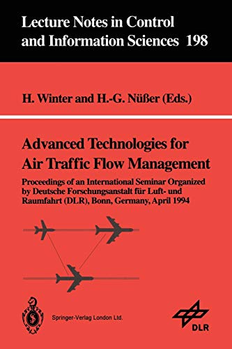 Advanced Technologies for Air Traffic Flow Management: Proceedings Of An International Seminar Organized By Deutsche Forschungsanstalt Für Luft- Und . ... and Information Sciences, 198, Band 198)