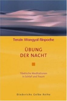 Übung der Nacht: Tibetische Meditationen in Schlaf und Traum