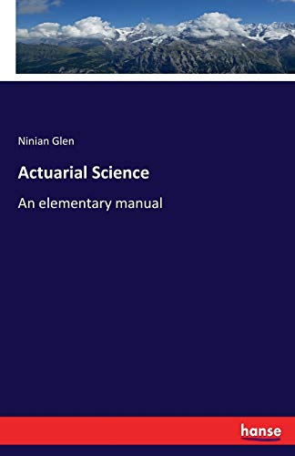Actuarial Science: An elementary manual