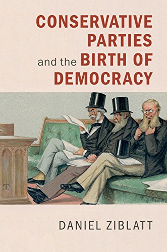 Daniel Ziblatt Conservative Parties And The Birth Of Democracy (Cambridge Studies In Comparative Politics)