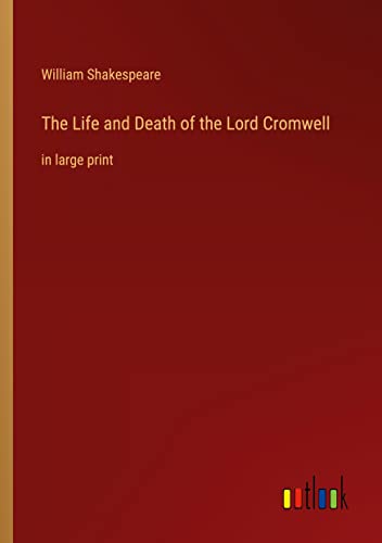 The Life and Death of the Lord Cromwell: in large print