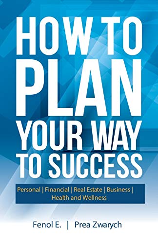 How to Plan Your Way to Success: Personal | Financial | Real Estate | Business | Health and Wellness