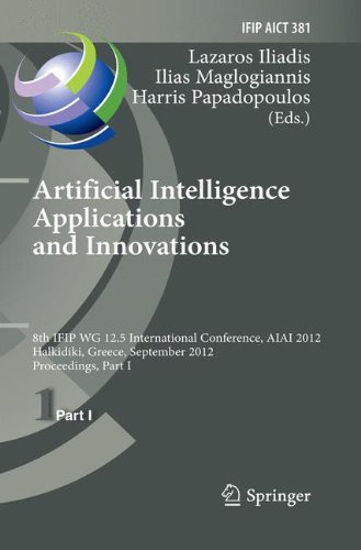 Artificial Intelligence Applications and Innovations: 8th IFIP WG 12.5 International Conference, AIAI 2012, Halkidiki, Greece, September 27-30, 2012, ... and Communication Technology, Band 381)