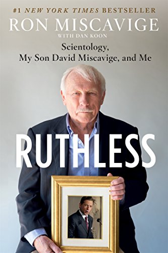 Ron Miscavige Ruthless, Scientology, My Son David Miscavige, And Me