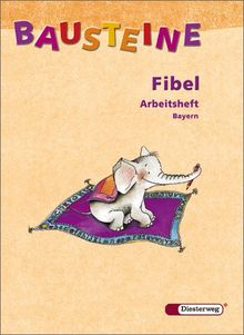 BAUSTEINE Fibel - Ausgabe 2006 für Bayern: BAUSTEINE Fibel Bayern - Ausgabe 2006: Arbeitsheft