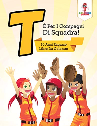 T È Per I Compagni Di Squadra! : 10 Anni Ragazze Libro Da Colorare