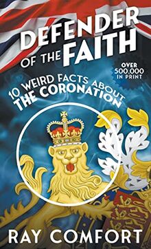 Defender of the Faith: 10 Weird Facts About the Coronation