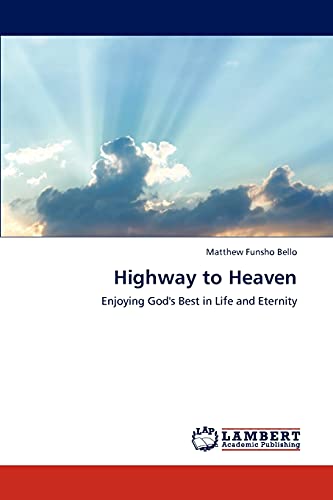 Highway to Heaven: Enjoying God's Best in Life and Eternity