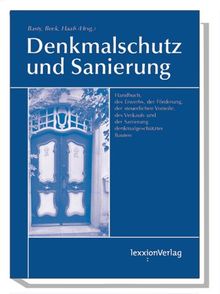 Rechtshandbuch Denkmalschutz und Sanierung: Mit den Schwerpunkten Erwerb, Förderung, steuerliche Vorteile, Sanierung, Verkauf von denkmalgeschützten Bauten