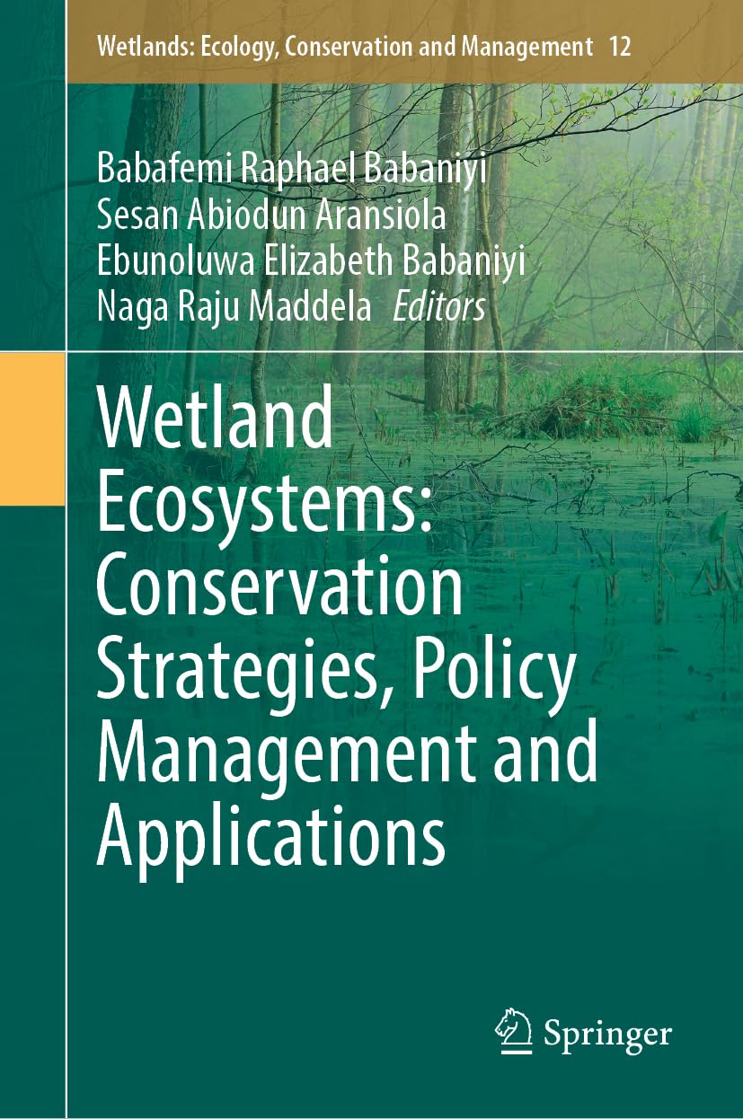 Wetland Ecosystems: Conservation Strategies, Policy Management and Applications (Wetlands: Ecology, Conservation and Management, 12, Band 12)