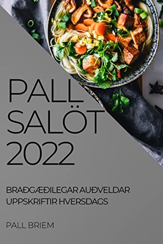PALL SALÖT 2022: BRAÐGÆÐILEGAR AUÐVELDAR UPPSKRIFTIR HVERSDAGS