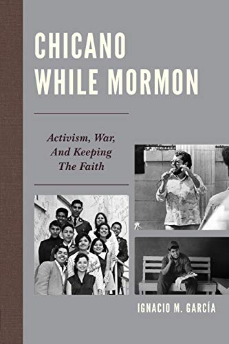 Chicano While Mormon: Activism, War, and Keeping the Faith (Fairleigh Dickinson University Press Mormon Studies)