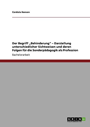 Der Begriff Behinderung - Darstellung unterschiedlicher Sichtweisen und deren Folgen für die Sonderpädagogik als Profession
