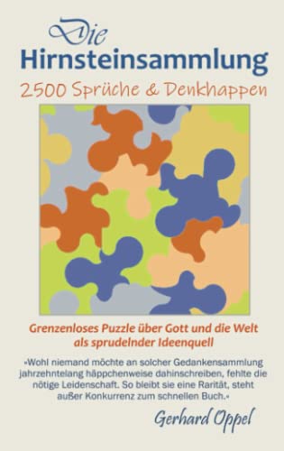 Die Hirnsteinsammlung: 2500 Sprüche & Denkhappen - grenzenloses Puzzle über Gott und die Welt
