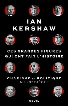 Ces grandes figures qui ont fait l'histoire : charisme et politique au XXe siècle