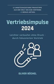 Vertriebsimpulse 2024: Leichter verkaufen ohne Druck - durch fokussierten Vertrieb