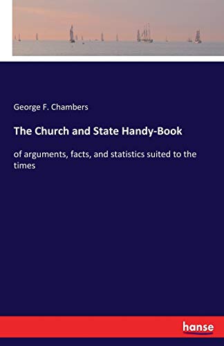 The Church and State Handy-Book: of arguments, facts, and statistics suited to the times