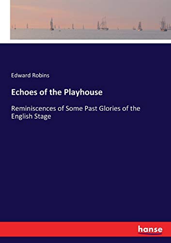 Echoes of the Playhouse: Reminiscences of Some Past Glories of the English Stage
