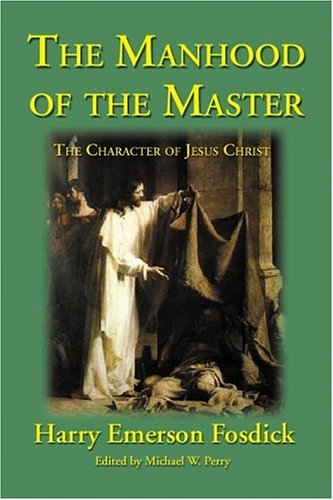 The Manhood of the Master: The Character of Jesus