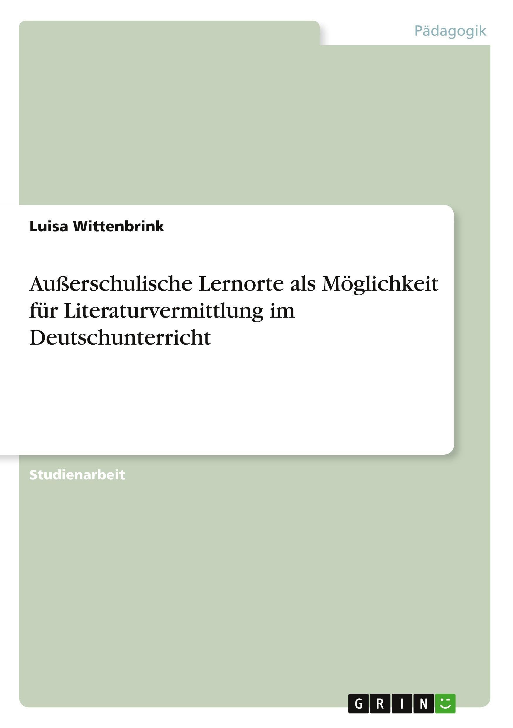 Außerschulische Lernorte als Möglichkeit für Literaturvermittlung im Deutschunterricht