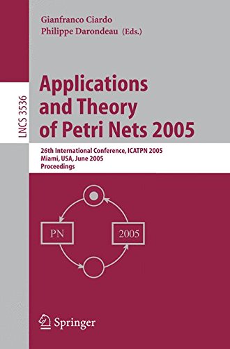Applications and Theory of Petri Nets 2005: 26th International Conference, ICATPN 2005, Miami, FL, June 20-25, 2005, Proceedings (Lecture Notes in Computer Science)