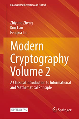 Modern Cryptography Volume 2: A Classical Introduction to Informational and Mathematical Principle (Financial Mathematics and Fintech)